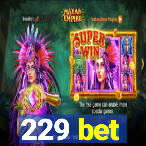229 bet